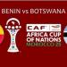 موعد
      مباراة
      منتخب
      بنين
      وبوتسوانا
      في
      كأس
      أمم
      أفريقيا
      والقنوات
      الناقلة