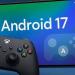 ميزة طال انتظارها في أندرويد 17.. تجربة الألعاب على الهاتف تدخل مرحلة مثيرة